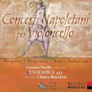 Gaetano Nasillo, Ensemble 415, Chiara Banchini - Fiorenza, Porpora, Leo, Sabatino: Concerti Napoletani per Violoncello (2005)