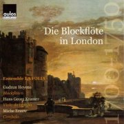 Gudrun Heyens, Hans Georg Kramer, Miche Erauw - Die Blockflöte in London 1700 - 1750 (2004)