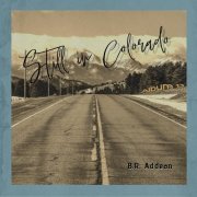 B.R. Addean - Still In Colorado (2024)