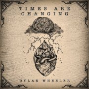 Dylan Wheeler - Times Are Changing (2022)