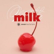 Ewan Macfarlane - MILK (2022)