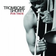 Trombone Shorty - For True (2011)