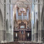Aude Heurtematte - Organ Musique-Musik-Muziek 1530-1660: Organ Built 2010 in ca. 1630 Rouen Style (2020)