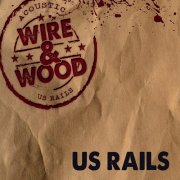 US Rails - Wire & Wood (2012)
