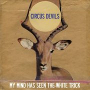 Circus Devils - My Mind Has Seen the White Trick (2013)