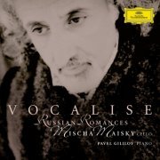 Mischa Maisky, Pavel Gililov - Vocalise: Russian Romances (2006)