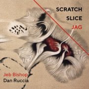 Dan Ruccia & Jeb Bishop - Scratch Slice Jag (2017)