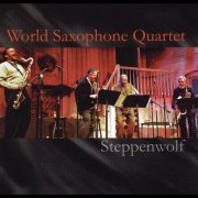 World Saxophone Quartet - Steppenwolf (2002)