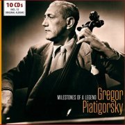 Gregor Piatigorsky - Milestones of a Legend - Gregor Piatigorsky, Vol. 1-10 (2017)