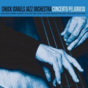 Chuck Israels Jazz Orchestra - Concerto Peligroso (2017)