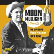 Moon Mullican - I Done It!: The Uptempo Moon Mullican 1949-1958 (2019)