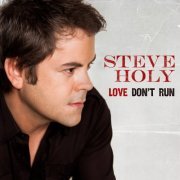 Steve Holy - Love Don't Run (2011)