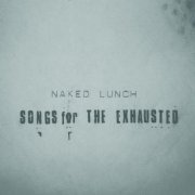 Naked Lunch - Songs For The Exhausted (2003)