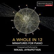 Mikael Ayrapetyan - Mikael Ayrapetyan: A Whole in Twelve (2019)