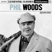 Phil Woods - Essential Classics, Vol. 73: Phil Woods (Remastered 2022) (2022)