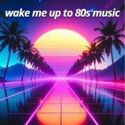 VA - wake me up to 80s music (2025)