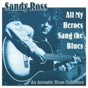 Sandy Ross - All My Heroes Sang the Blues (2017)