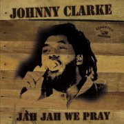 Johnny Clarke - Jah Jah We Pray (2016)