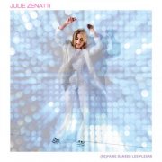 Julie Zenatti - (Re)faire danser les fleurs (2021/2024)