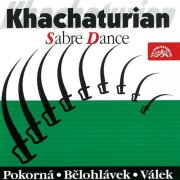 Mirka Pokorná, Jirí Belohlávek, Jirí Válek - Khachaturian: Sabre Dance (2001)