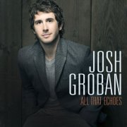 Josh Groban - All That Echoes (Deluxe) (2013) [Hi-Res]