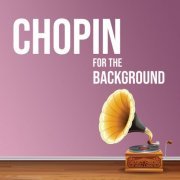 Frédéric Chopin - Chopin for the Background (2021) FLAc