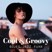 VA - Cool & Groovy (Blues, Jazz, Funk) (2024)