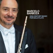 Marcelo Barboza - 20th Century Music for Solo Flute (2024) [Hi-Res]