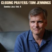 Tom Jennings - Closing Prayers (Sunday Jazz, Vol. 4) (2022) Hi-Res