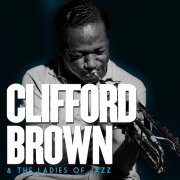 Clifford Brown, Sarah Vaughan & Dinah Washington - Clifford Brown & The Ladies of Jazz. Complete Recordings (2022)