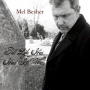Mel Besher - Till Life Has Had Its Way (2012)