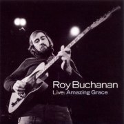 Roy Buchanan - Live: Amazing Grace (2009)