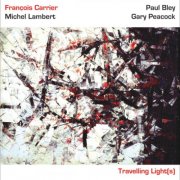 François Carrier featuring Michel Lambert, Paul Bley and Gary Peacock - Travelling Lights (2004)