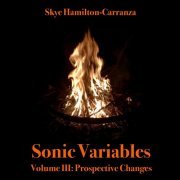 Skye Hamilton-Carranza - Sonic Variables Volume III: Prospective Changes (2020)