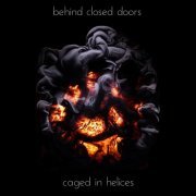 Behind Closed Doors - Caged In Helices (2022)