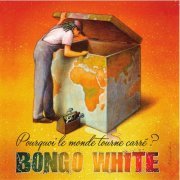 Bongo White - Pourquoi le monde tourne carré ? (2021)