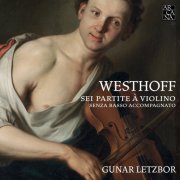 Gunar Letzbor - Westhoff: Sei partite à violino senza basso accompagnato, 1696 (2017)