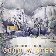 Seamus Egan - Good Winter (2022)