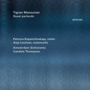 Patricia Kopatchinskaja, Anja Lechner, Amsterdam Sinfonietta & Candida Thompson - Tigran Mansurian: Quasi parlando (2014) [Hi-Res]