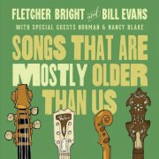 Fletcher Bright, Bill Evans, Norman Blake, Nancy Blake - Songs That Are Mostly Older Than Us (2016)