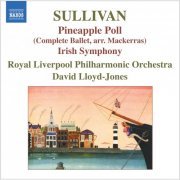 Royal Liverpool Philharmonic Orchestra, David Lloyd-Jones - Sullivan: Pineapple Poll & Irish Symphony (2007)