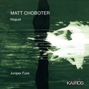 Juniper Fuse, Lotte Anker, Simon Toldam, Peter Bruun, Matias Escudero Seibæk - Matt Choboter: Nagual (2025) [Hi-Res]