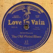 VA - Mojo Presents: Love in Vain - The Old Weird Blues (2023)