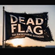 Dead Flag - The Racecourse Sessions (2025) Hi-Res