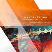 Quarteto Carlos Gomes - Mendelssohn: String Quartets No. 1, 2 & 3 (2023) [Hi-Res]