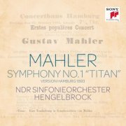 NDR Sinfonieorchester, Thomas Hengelbrock - Mahler: Symphony No. 1 in D major 'Titan'  (Hamburg Version 1893) (2014)