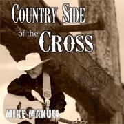 Mike Manuel - Country Side of the Cross (2017)