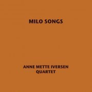 Anne Mette Iversen Quartet - Milo Songs (2011)