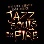 The Afro-Semitic Experience - Jazz Souls On Fire (2014)