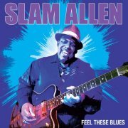 Slam Allen - Feel These Blues (2015)